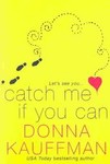 Catch Me If You Can by Donna Kauffman (2004, Paperback)