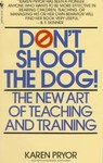 Don't Shoot the Dog by Karen Pryor (1996, Paperback, Reissue)