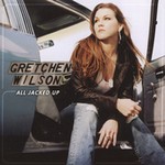 All Jacked Up by Gretchen Wilson (CD, Sep-2005, Epic USA)