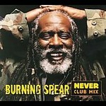 Never - Club Mix [Single] by Burning Spear (CD, Jun-2006, Burning Music Productions)