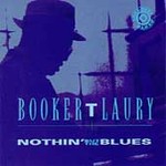 Nothin' But the Blues by Booker T. Laury (CD, Feb-1994, Bullseye Blues)